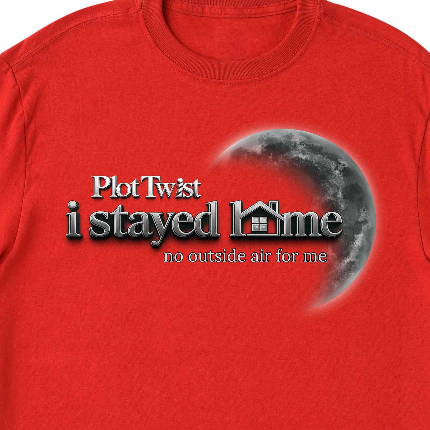 Plot Twist... I stayed Home - TSHIRT