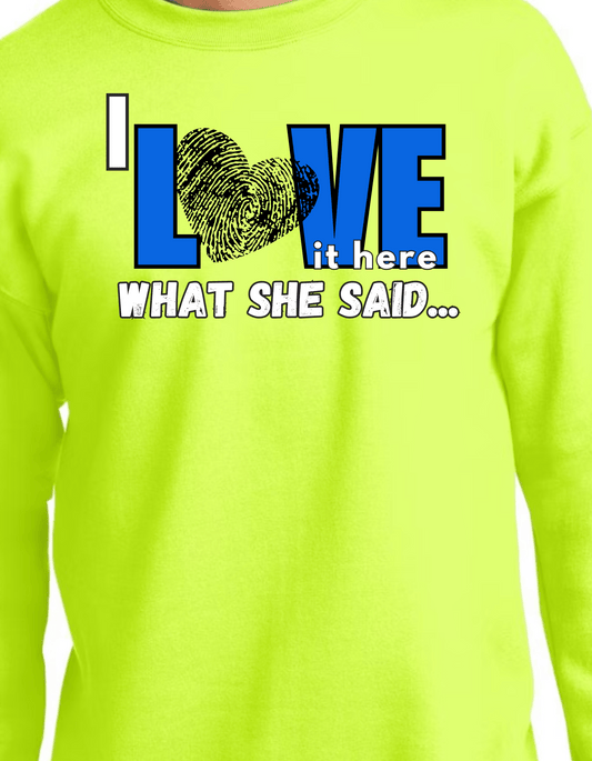 I LOVE IT HERE- WHAT SHE SAID... crew neck sweatshirt