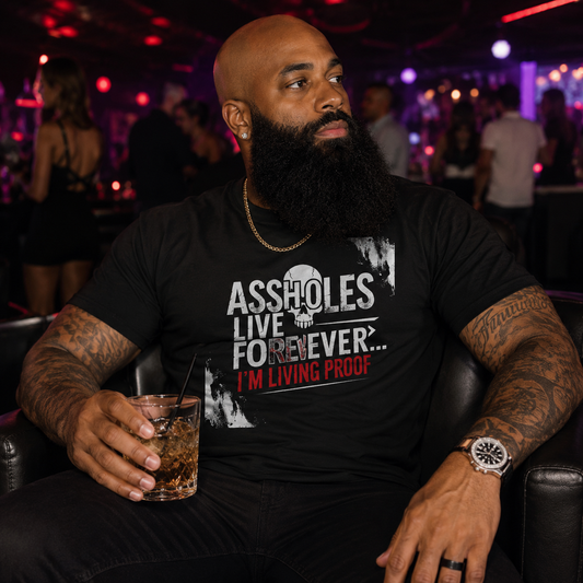 A$$holes Live Forever… I’m Living Proof